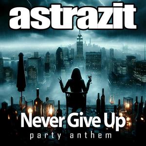 Never Give Up Party Anthem