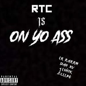 RTC Is On Yo Ass (Explicit)