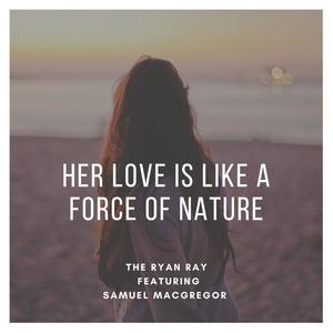 Her Love is like a force of nature (feat. Samuel Macgregor)