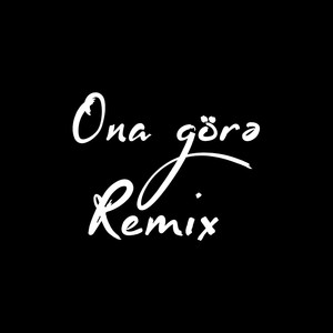 Ona Görə (Remix)