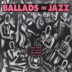 Ballads in Jazz 1930-1943: New York - Chicago - Los Angeles