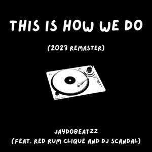 This Is How We Do (2023 Remaster) (feat. Red Rum Clique & DJ Scandal) [Explicit]