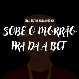 SOBE O MORRÃO PRA DA A BCT (feat. MC TH & MC FABINHO OSK) (Explicit)