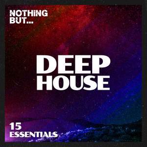 Nothing But... Deep House Essentials, Vol. 15 (Explicit)