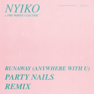 Runaway (Anywhere With U) [Party Nails Remix]