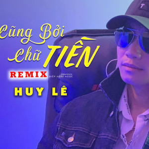 Cũng Bởi Chữ Tiền (Remix)