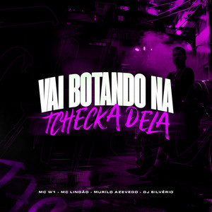 Vai Botando Na Tchecka Dela (Explicit)
