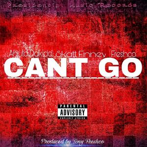 Can't Go Out (feat. Ahuto Dakidd & Tony Fresco) [Explicit]