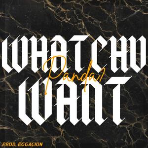 WHATCHU WANT! (feat. EGGACION) [Explicit]