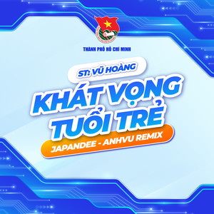 Khát Vọng Tuổi Trẻ (Thành Đoàn TP.HCM x AnhVu Remix)