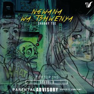 Ngwana Wa Tshwenya (feat. School D) [Explicit]