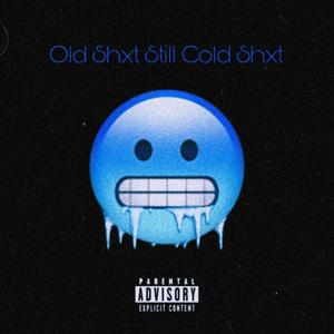 Old Shxt Still Cold Shxt (Explicit)