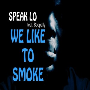 We Like to Smoke (feat. Soopafly) - Single [Explicit]