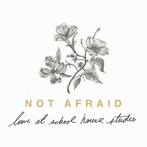 Not Afraid (Acoustic - Live at School House Studio)