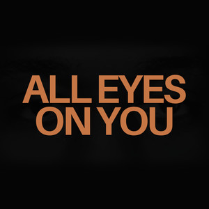 All Eyes on You