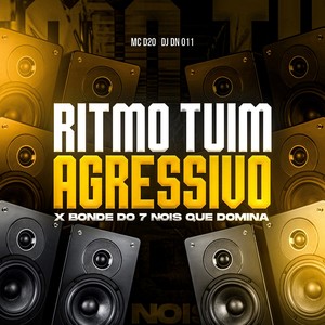 DJ DN 011 - RITIMO TUIM AGRESSIVO x BONDE DO 7 NOIS QUE DOMINA (Explicit)