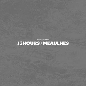 12 Hours / Meaulnes