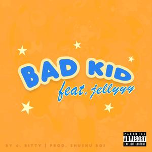 Bad Kid (feat. jellyyy) [Explicit]