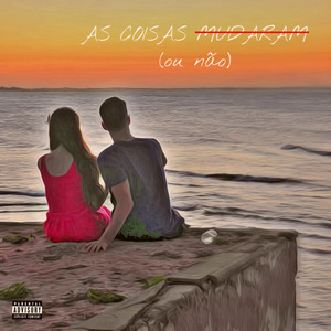 AS COISAS MUDARAM (ou não) [Explicit]