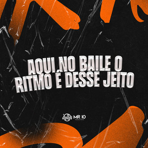 AQUI NO BAILE O RITMO É DESSE JEITO (Explicit)