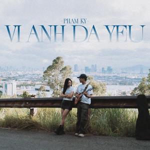 VÌ ANH ĐÃ YÊU - PHẠM KỲ
