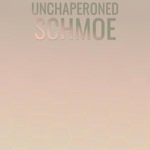 Unchaperoned Schmoe