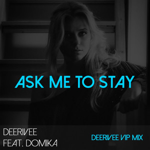 Ask Me To Stay(feat. Domika) (DeeRiVee VIP)