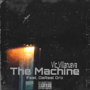 The Machine (feat. Vic Villanueva & DaReal Dro) [Explicit]