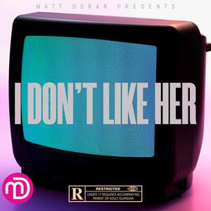 I DON'T LIKE HER (Explicit)