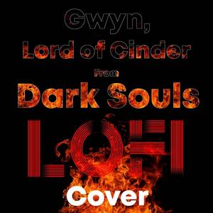 Epic Game Music - Gwyn, Lord of Cinder (Lofi Cover)