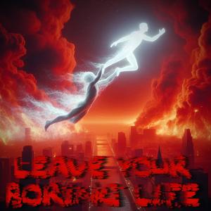 Leave Your Boring Life