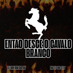 ENTÃO  DESCE O CAVALO BRANCO (Explicit)