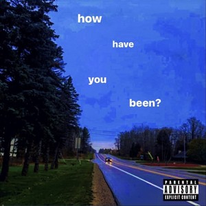 how have you been? (Explicit)