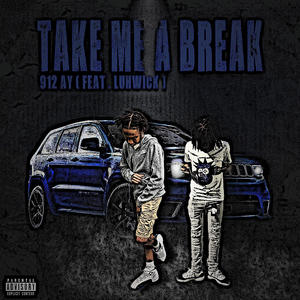 Take Me A Break (feat. Luhwick) (Explicit)