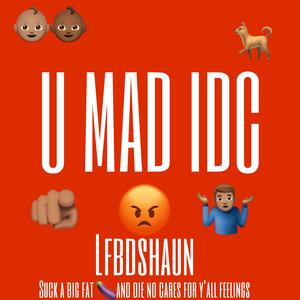 U Mad IDC (Explicit)