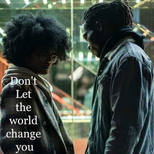 Don't Let the World Change You.