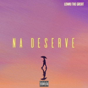 Na Deserve (Explicit)