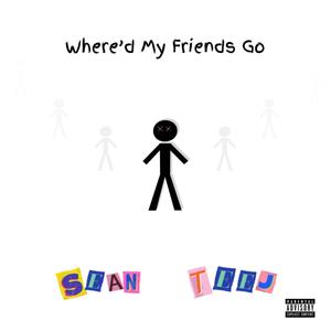 Where'd My Friends Go (Explicit)