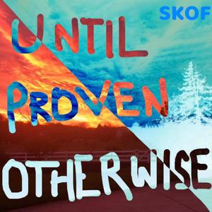 Until Proven Otherwise (feat. Rob "Kettle" Whitekettle) [Explicit]