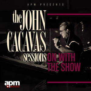 The John Cacavas Sessions: On with the Show