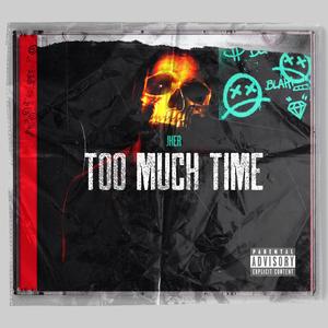 TOO MUCH TIME (Explicit)