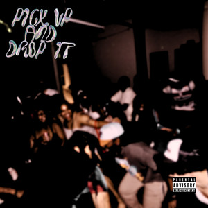 Pick Up And Drop It (Explicit)