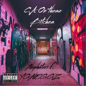 C.A. On These ******* (feat. YGNEGGZ) (Explicit)