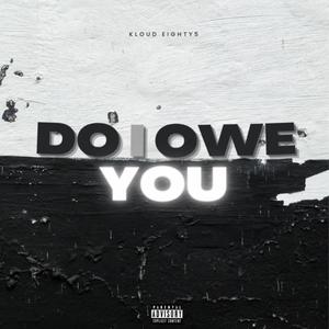 Do I Owe You (Explicit)