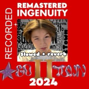 Ingenuity REMASTERED RERECORDED SLOWED + REVERB