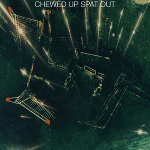 Chewed Up Spat Out (Explicit)