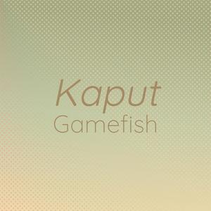 Kaput Gamefish