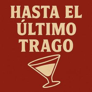 hasta el ultimo trago
