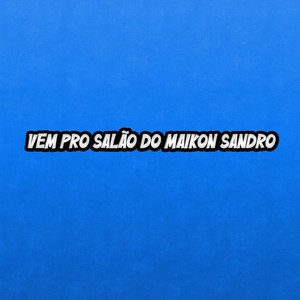 Vem pro salão do Maikon Sandro (Explicit)