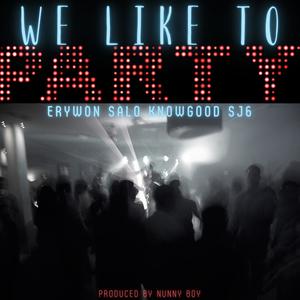We Like To Party(feat. Erywon, saLo, Knowgood & SJ6) (Explicit)